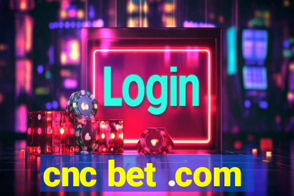 cnc bet .com